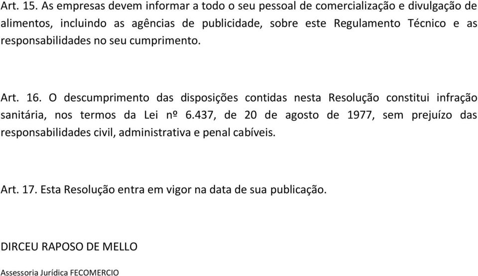 este Regulamento Técnico e as responsabilidades no seu cumprimento. Art. 16.