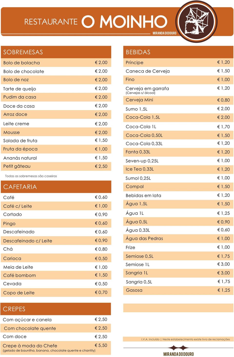 Coca-Cola 0,33L Fanta 0,33L Seven-up 0,25L Ice Tea 0,33L Sumol 0,25L Compal Café Bebidas em lata Café c/ Leite Água 1,5L Cortado 0,90 Água 1L 1,25 Pingo Água 0,5L 0,90 Descafeinado Água 0,33L