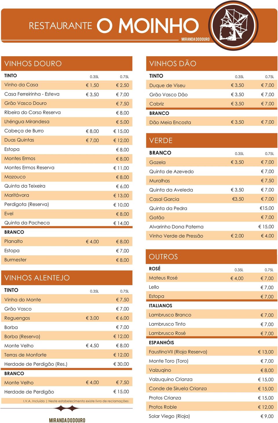 Aveleda Casal Garcia 3,50 Quinta da Pedra 15,00 Gatão Vinho Verde de Pressão Planalto Burmester VINHOS ALENTEJO Mateus Rosé Grão Vasco Borba Borba (Reserva) Monte Velho Terras de Monforte Herdade de