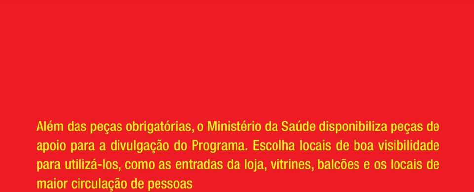 Escolha locais de boa visibilidade para utilizá-los, como as