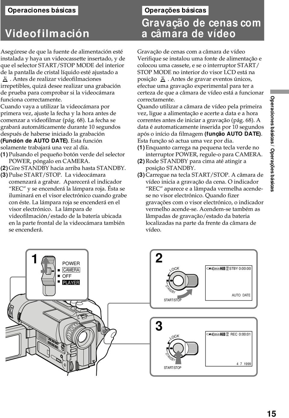 Antes de realizar videofilmaciones irrepetibles, quizá desee realizar una grabación de prueba para comprobar si la videocámara funciona correctamente.