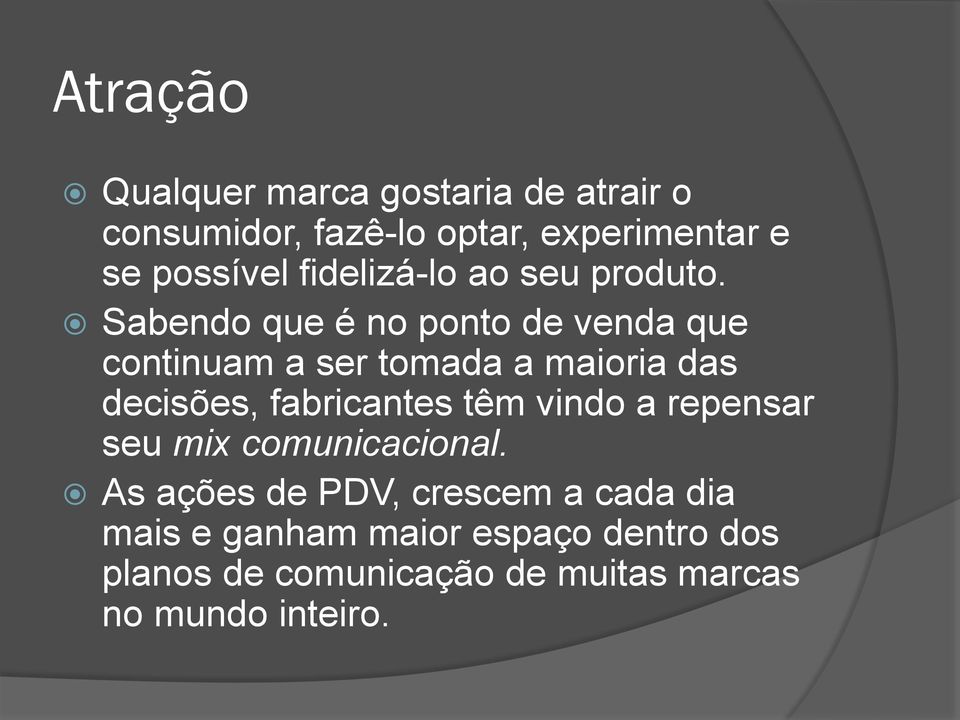 Sabendo que é no ponto de venda que continuam a ser tomada a maioria das decisões, fabricantes têm