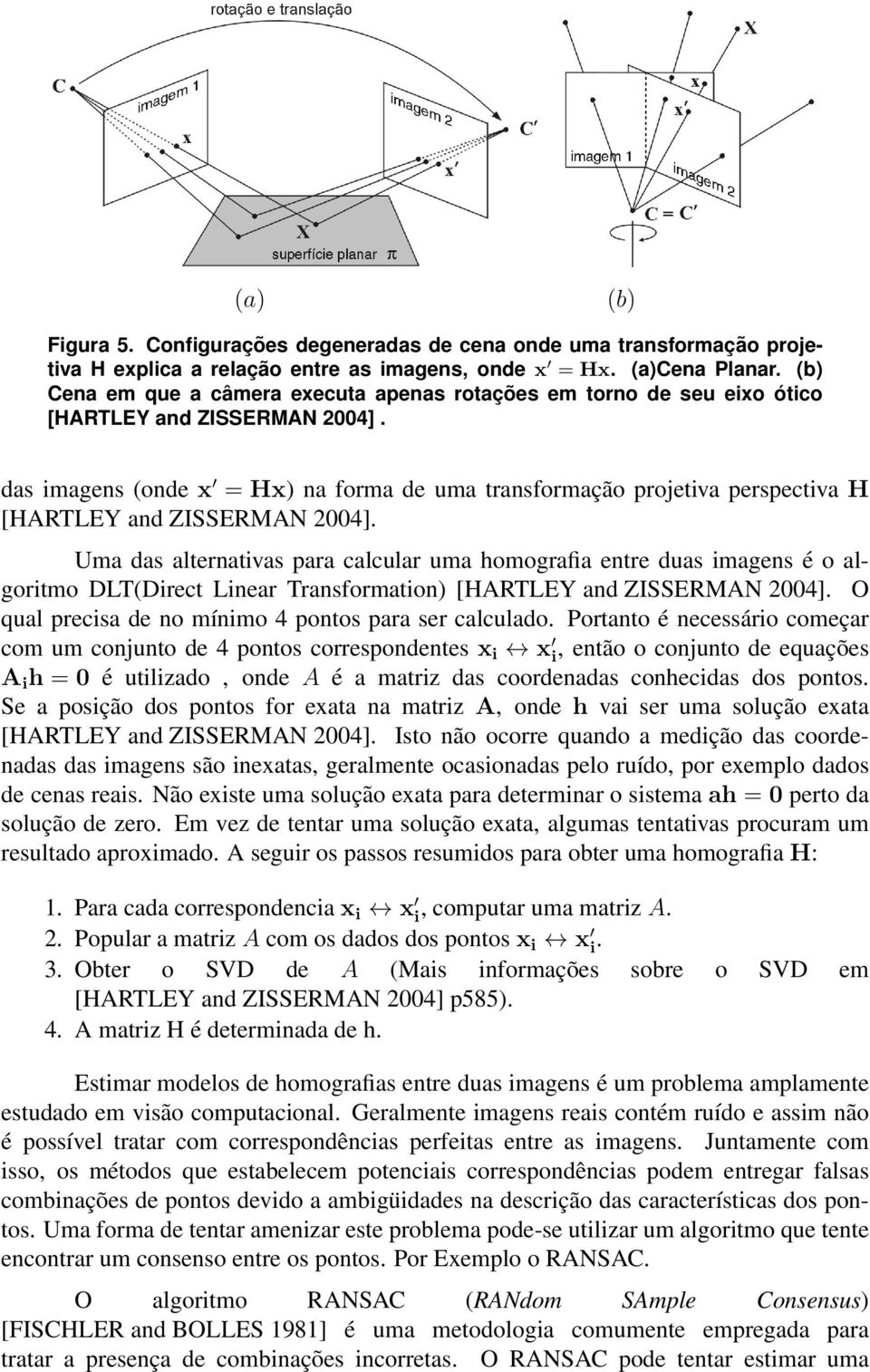 das imagens (onde x = Hx) na forma de uma transformação projetiva perspectiva H [HARTLEY and ZISSERMAN 2004].