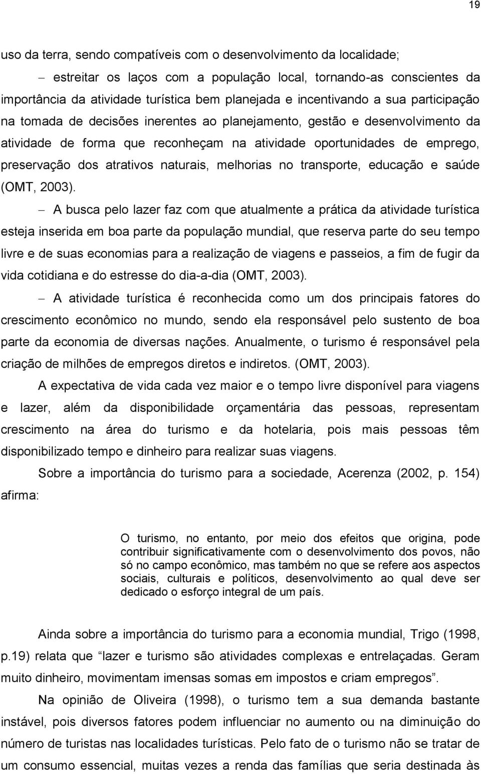 atrativos naturais, melhorias no transporte, educação e saúde (OMT, 2003).