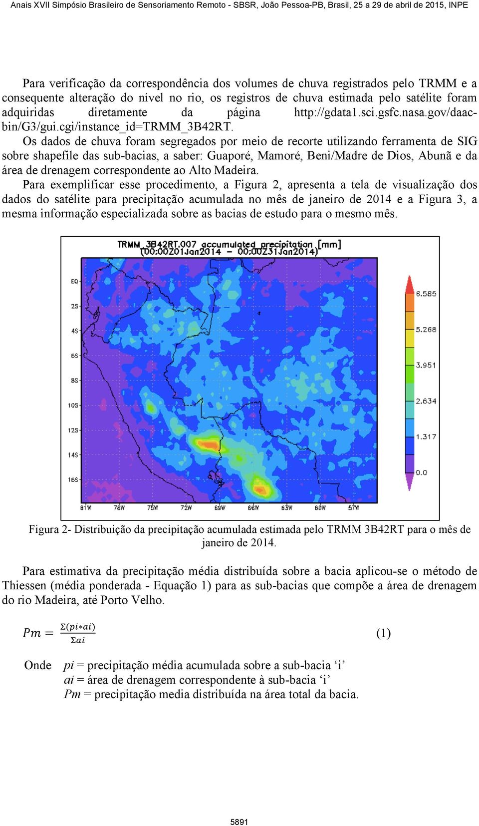 Os dados de chuva foram segregados por meio de recorte utilizando ferramenta de SIG sobre shapefile das sub-bacias, a saber: Guaporé, Mamoré, Beni/Madre de Dios, Abunã e da área de drenagem