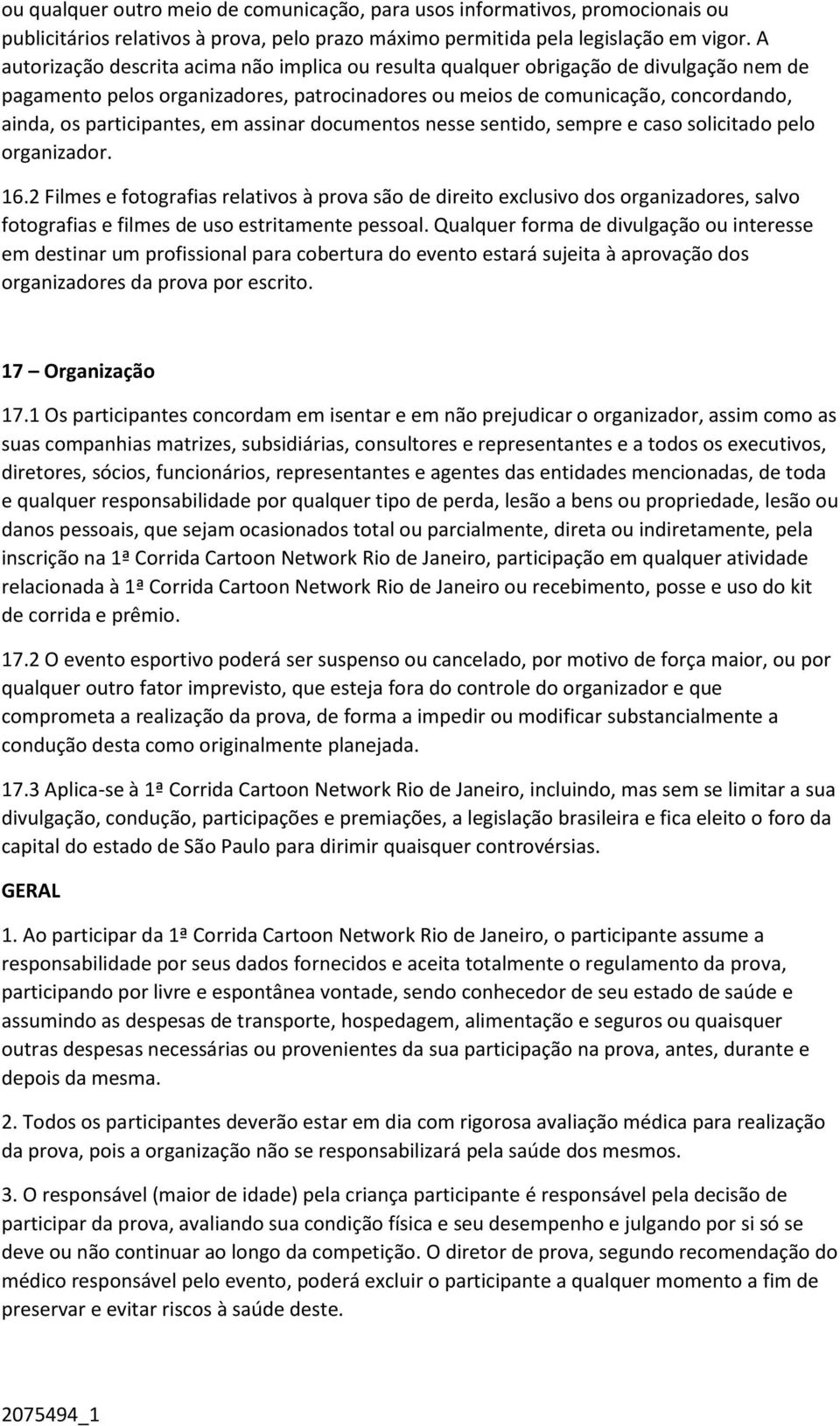 participantes, em assinar documentos nesse sentido, sempre e caso solicitado pelo organizador. 16.