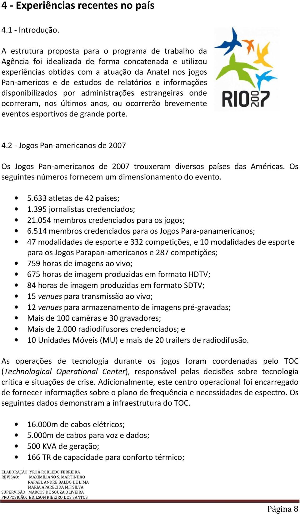 relatórios e informações disponibilizados por administrações estrangeiras onde ocorreram, nos últimos anos, ou ocorrerão brevemente eventos esportivos de grande porte. 4.