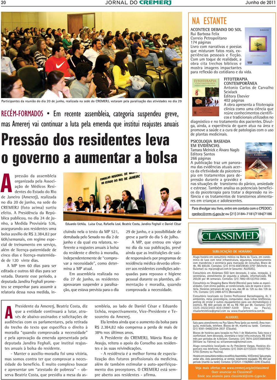 Associação de Médicos Residentes do Estado do Rio de Janeiro (Amererj), realizada no dia 20 de junho, na sede do CREMERJ (foto acima) surtiu efeito.