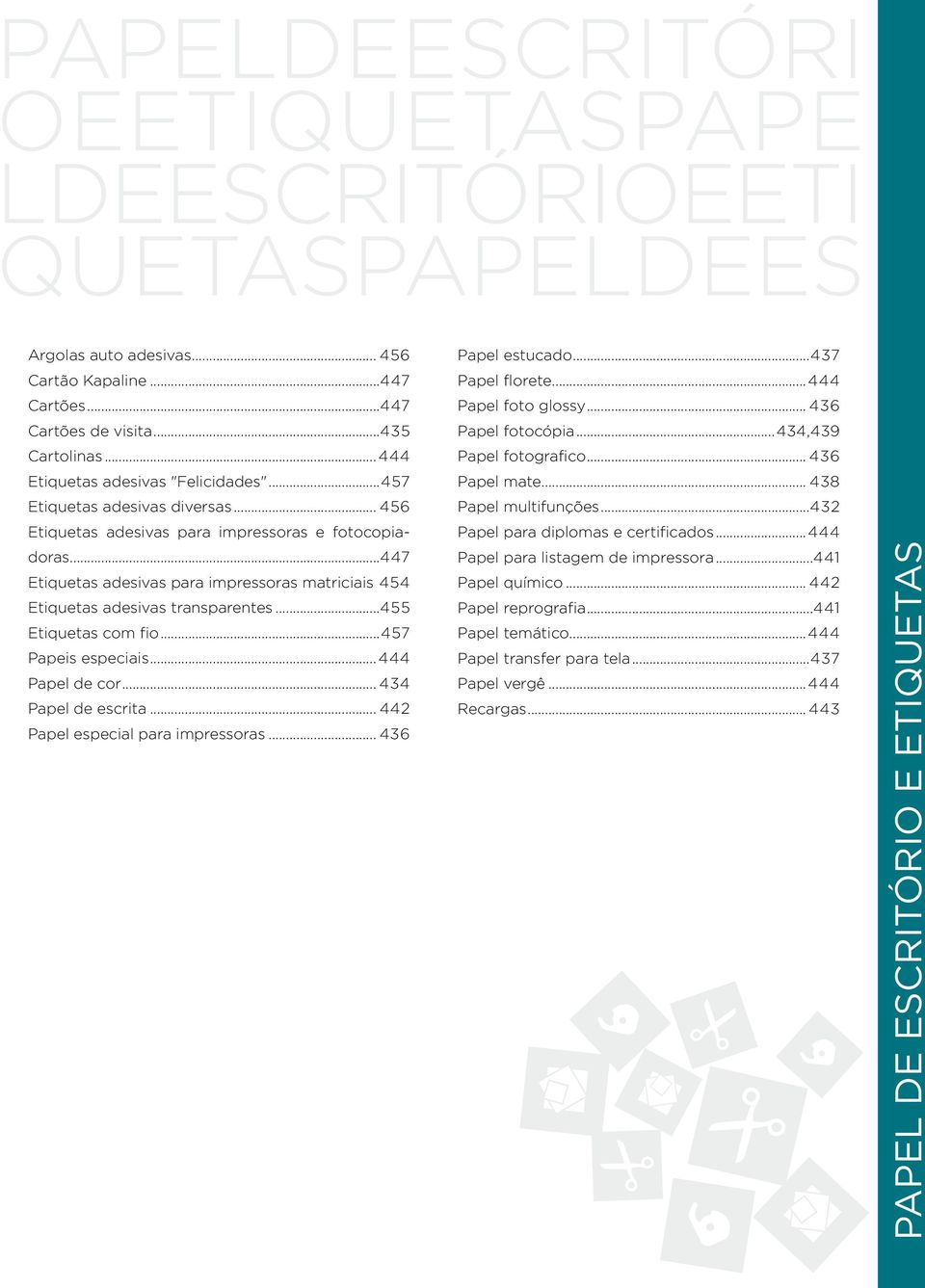 .. 442 Papel especial para impressoras... 436 Papel estucado...437 Papel florete...444 Papel foto glossy... 436 Papel fotocópia...434,439 Papel fotografico... 436 Papel mate... 438 Papel multifunções.