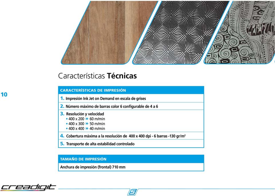 Resolución y velocidad 400 x 200 60 m/min 400 x 300 50 m/min 400 x 400 40 m/min 4.