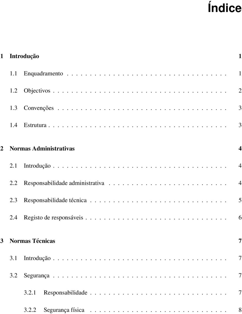 ............................. 5 2.4 Registo de responsáveis............................... 6 3 Normas Técnicas 7 3.1 Introdução...................................... 7 3.2 Segurança...................................... 7 3.2.1 Responsabilidade.