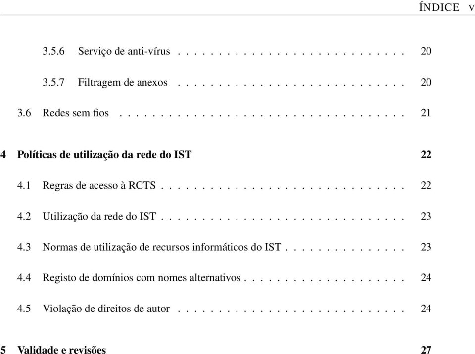 ............................. 23 4.3 Normas de utilização de recursos informáticos do IST............... 23 4.4 Registo de domínios com nomes alternativos.