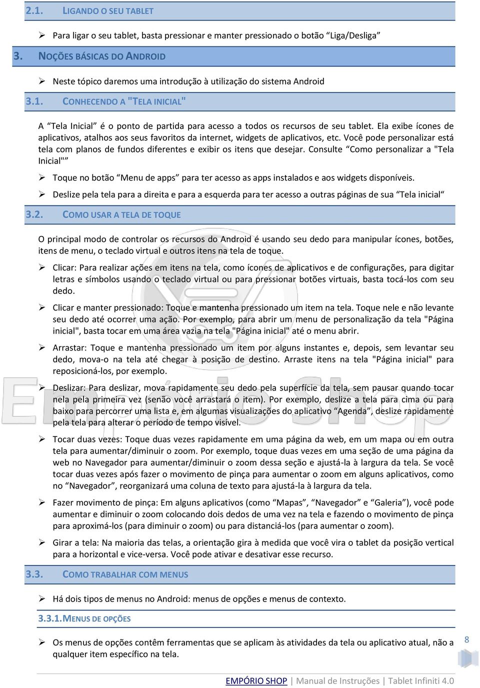 CONHECENDO A "TELA INICIAL" A Tela Inicial é o ponto de partida para acesso a todos os recursos de seu tablet.