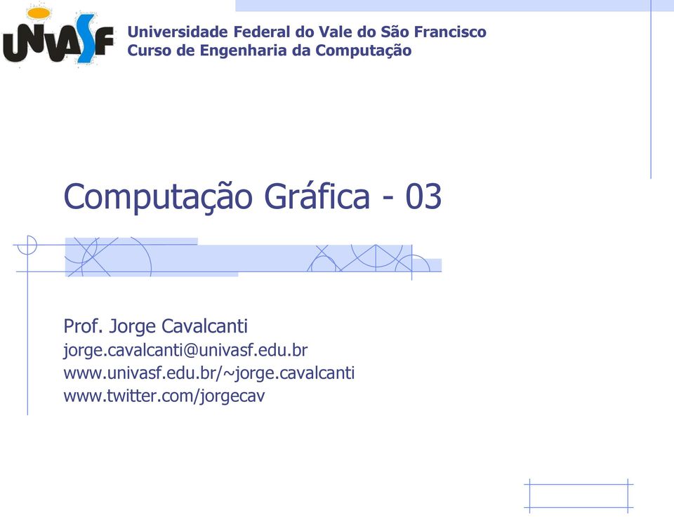 Jorge Cavalcanti jorge.cavalcanti@univasf.edu.br www.