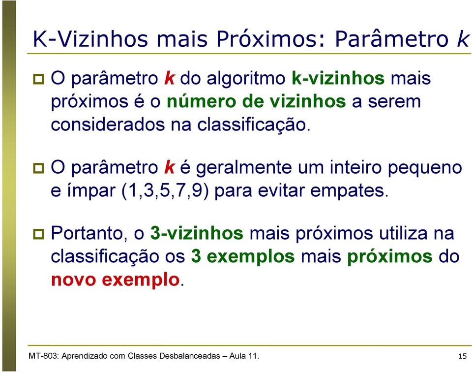 O parâmetro k é geralmente um inteiro pequeno e ímpar (1,3,5,7,9) para evitar empates.