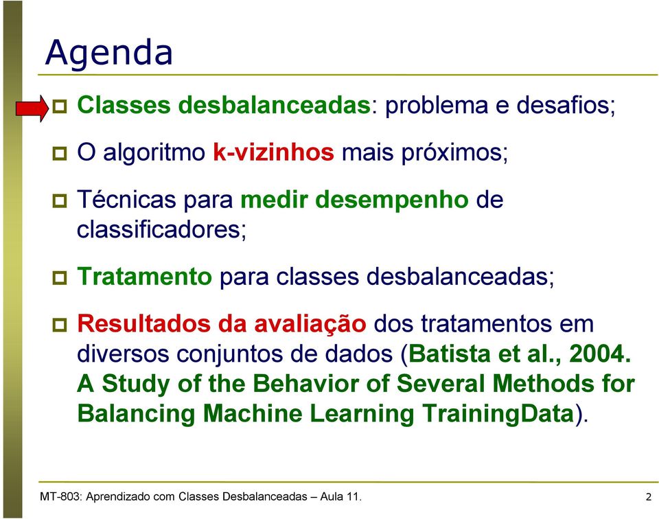 tratamentos em diversos conjuntos de dados (Batista et al., 2004.