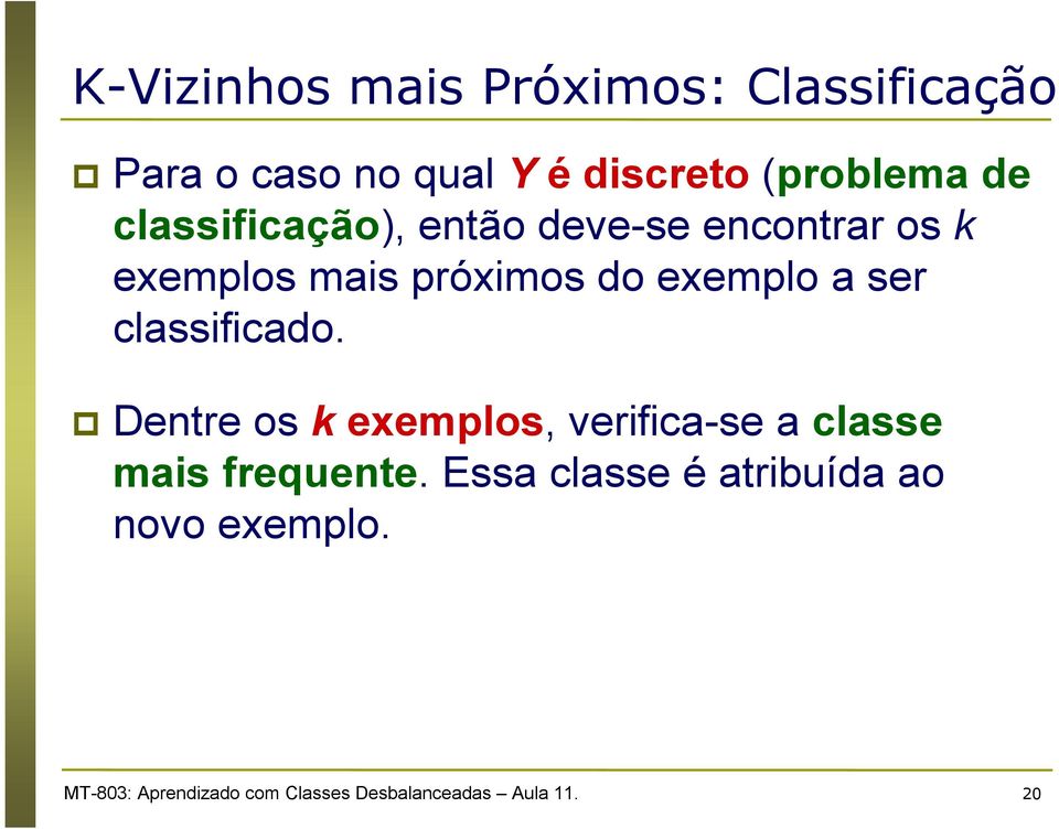 classificado. Dentre os k exemplos, verifica-se a classe mais frequente.