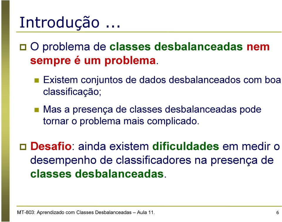 desbalanceadas pode tornar o problema mais complicado.