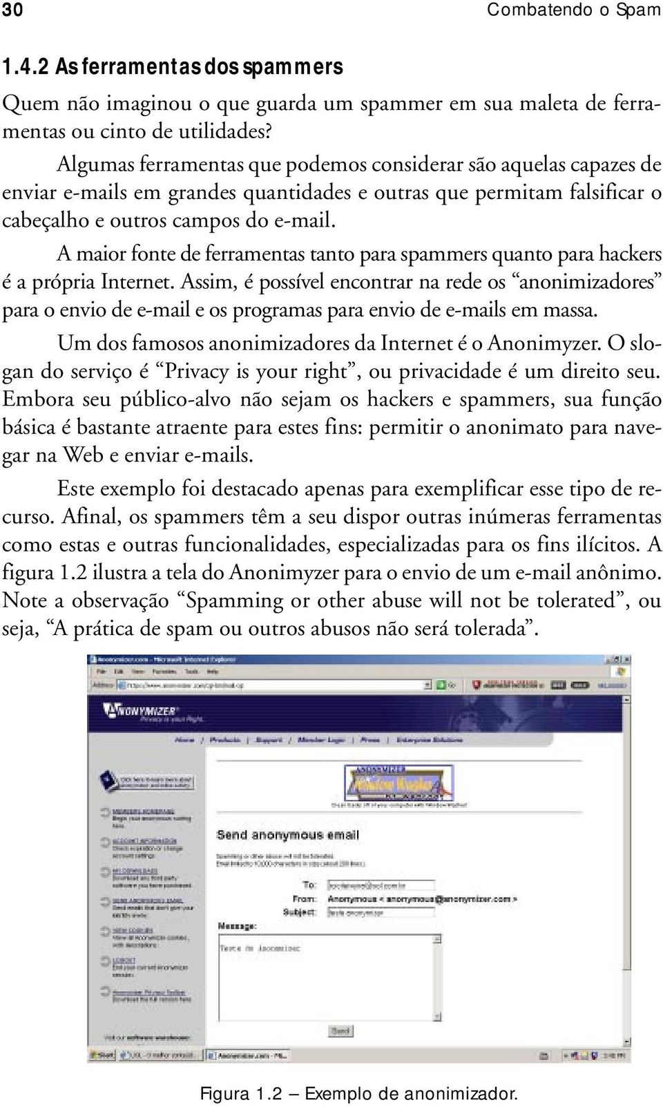 A maior fonte de ferramentas tanto para spammers quanto para hackers é a própria Internet.