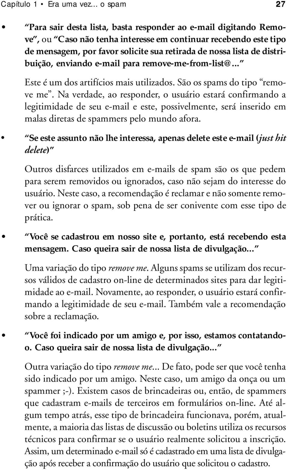 lista de distribuição, enviando e-mail para remove-me-from-list@... Este é um dos artifícios mais utilizados. São os spams do tipo remove me.