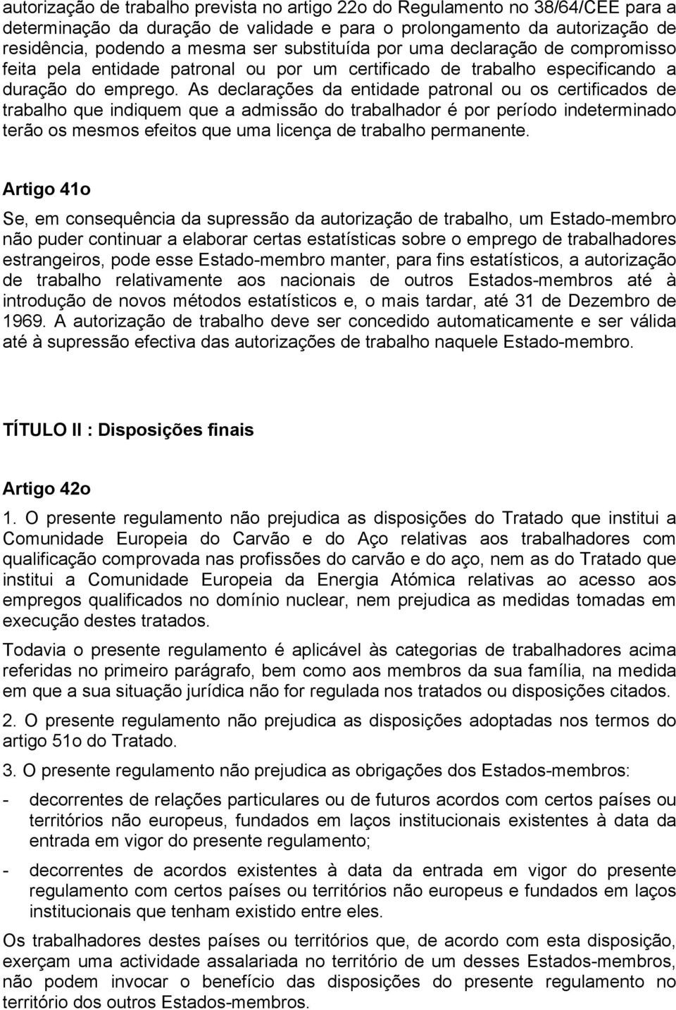 As declarações da entidade patronal ou os certificados de trabalho que indiquem que a admissão do trabalhador é por período indeterminado terão os mesmos efeitos que uma licença de trabalho