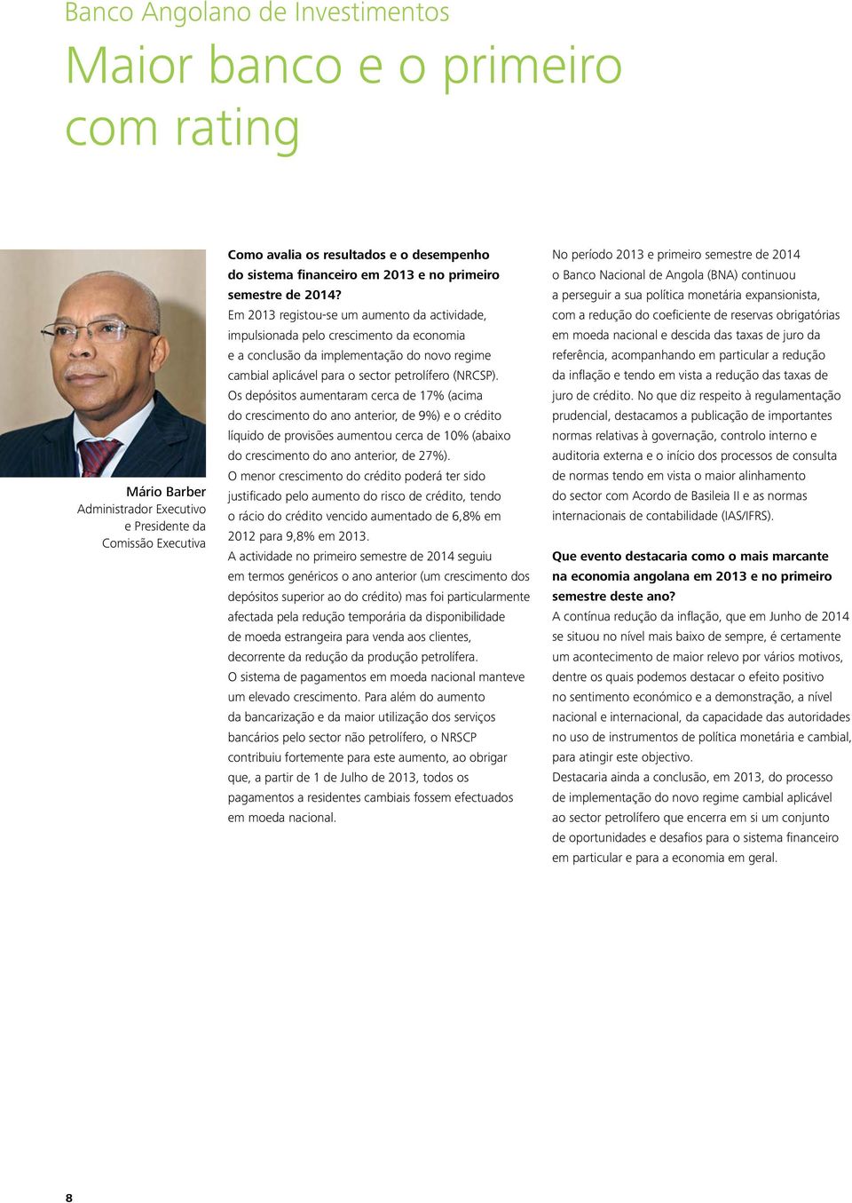 Em 2013 registou-se um aumento da actividade, impulsionada pelo crescimento da economia e a conclusão da implementação do novo regime cambial aplicável para o sector petrolífero (NRCSP).