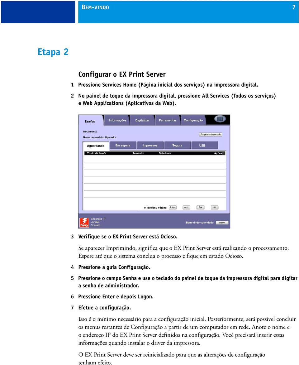 Se aparecer Imprimindo, significa que o EX Print Server está realizando o processamento. Espere até que o sistema conclua o processo e fique em estado Ocioso. 4 Pressione a guia Configuração.