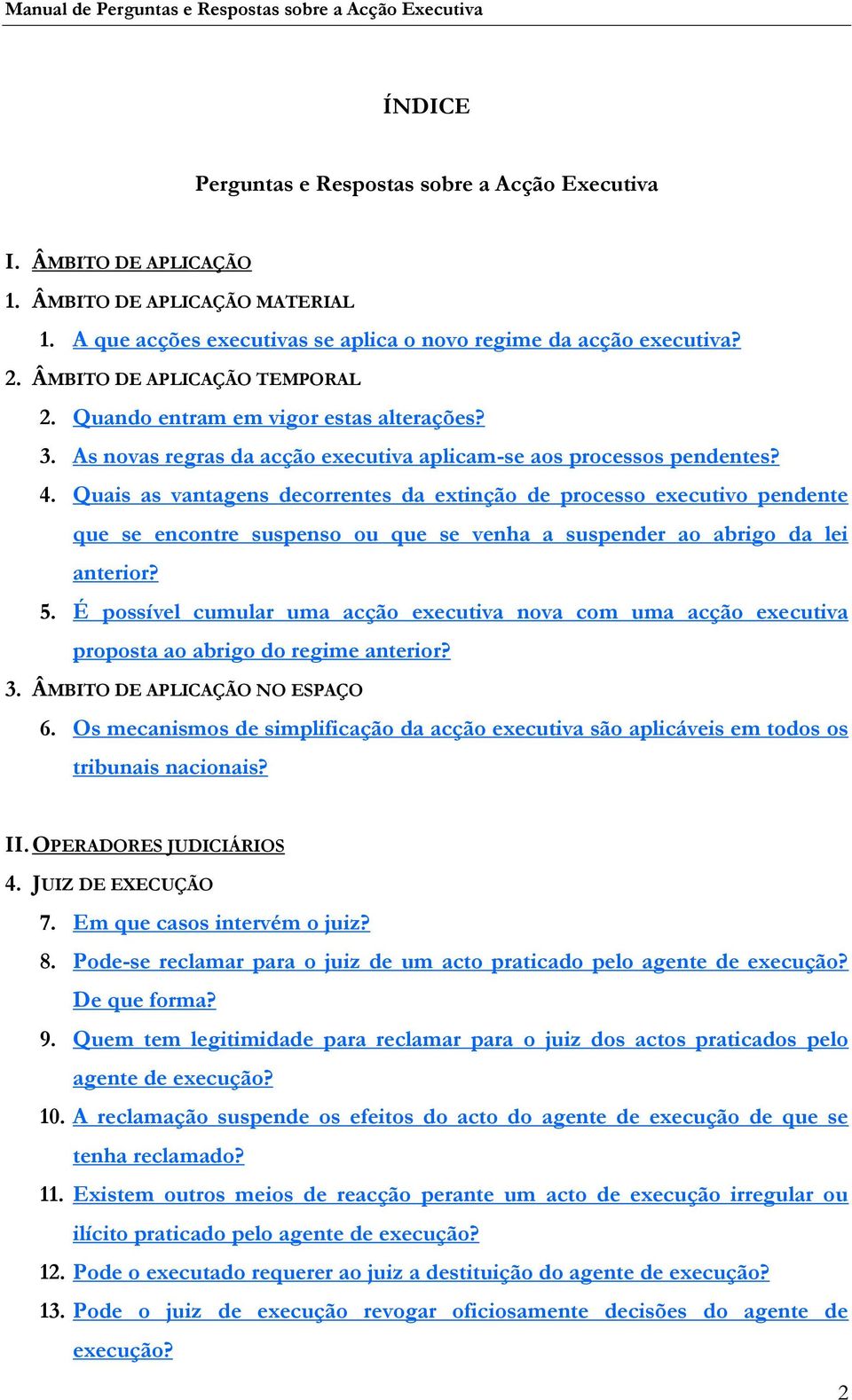 Quais as vantagens decorrentes da extinção de processo executivo pendente que se encontre suspenso ou que se venha a suspender ao abrigo da lei anterior? 5.