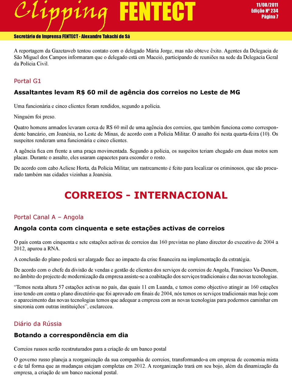 Portal G1 Assaltantes levam R$ 60 mil de agência dos correios no Leste de MG Uma funcionária e cinco clientes foram rendidos, segundo a polícia. Ninguém foi preso.