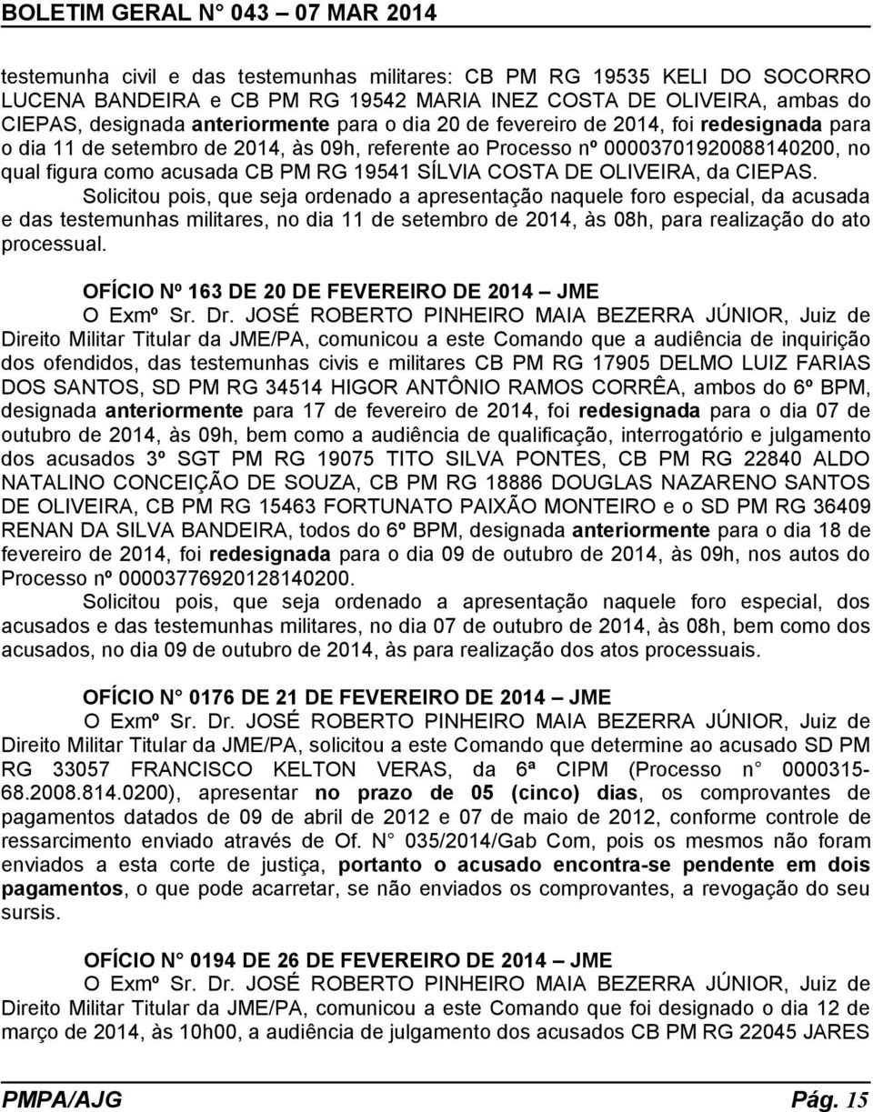 CIEPAS. Solicitou pois, que seja ordenado a apresentação naquele foro especial, da acusada e das testemunhas militares, no dia 11 de setembro de 2014, às 08h, para realização do ato processual.