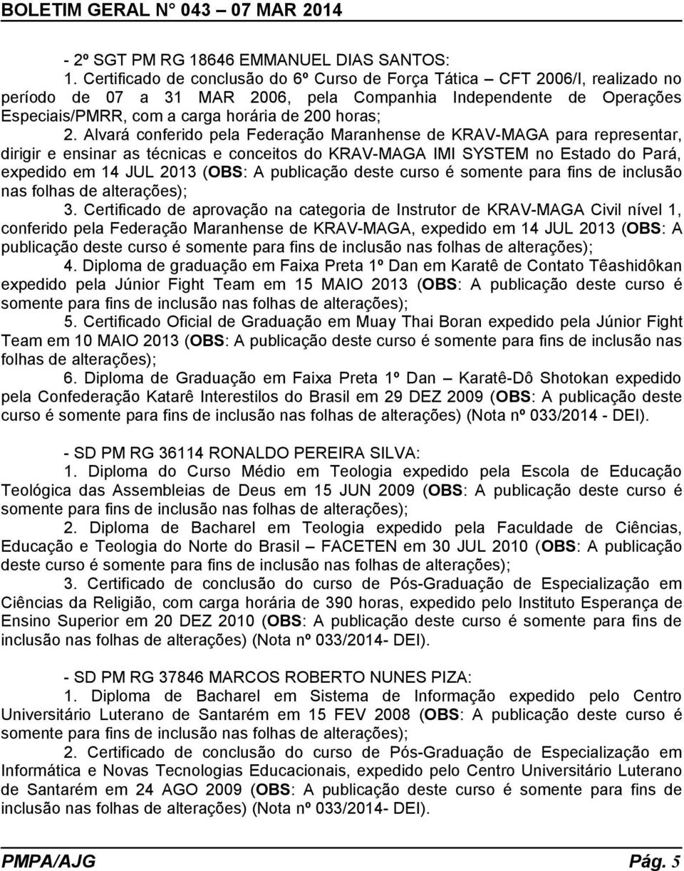 Alvará conferido pela Federação Maranhense de KRAV-MAGA para representar, dirigir e ensinar as técnicas e conceitos do KRAV-MAGA IMI SYSTEM no Estado do Pará, expedido em 14 JUL 2013 (OBS: A