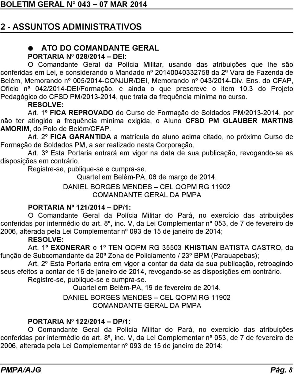 3 do Projeto Pedagógico do CFSD PM/2013-2014, que trata da frequência mínima no curso. RESOLVE: Art.