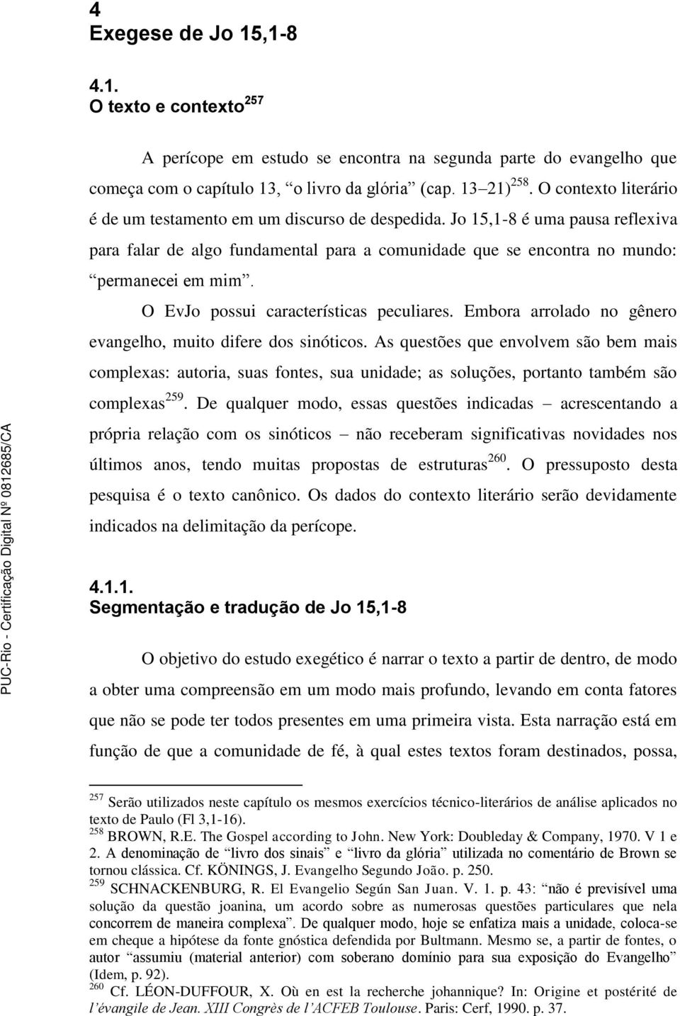 O EvJo possui características peculiares. Embora arrolado no gênero evangelho, muito difere dos sinóticos.