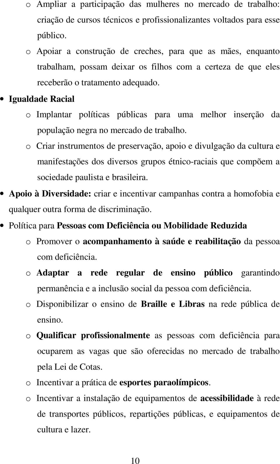 Igualdade Racial o Implantar políticas públicas para uma melhor inserção da população negra no mercado de trabalho.