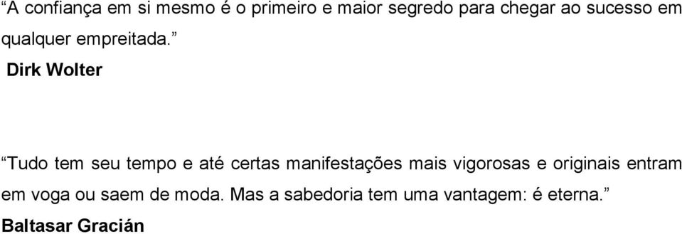 Dirk Wolter Tudo tem seu tempo e até certas manifestações mais