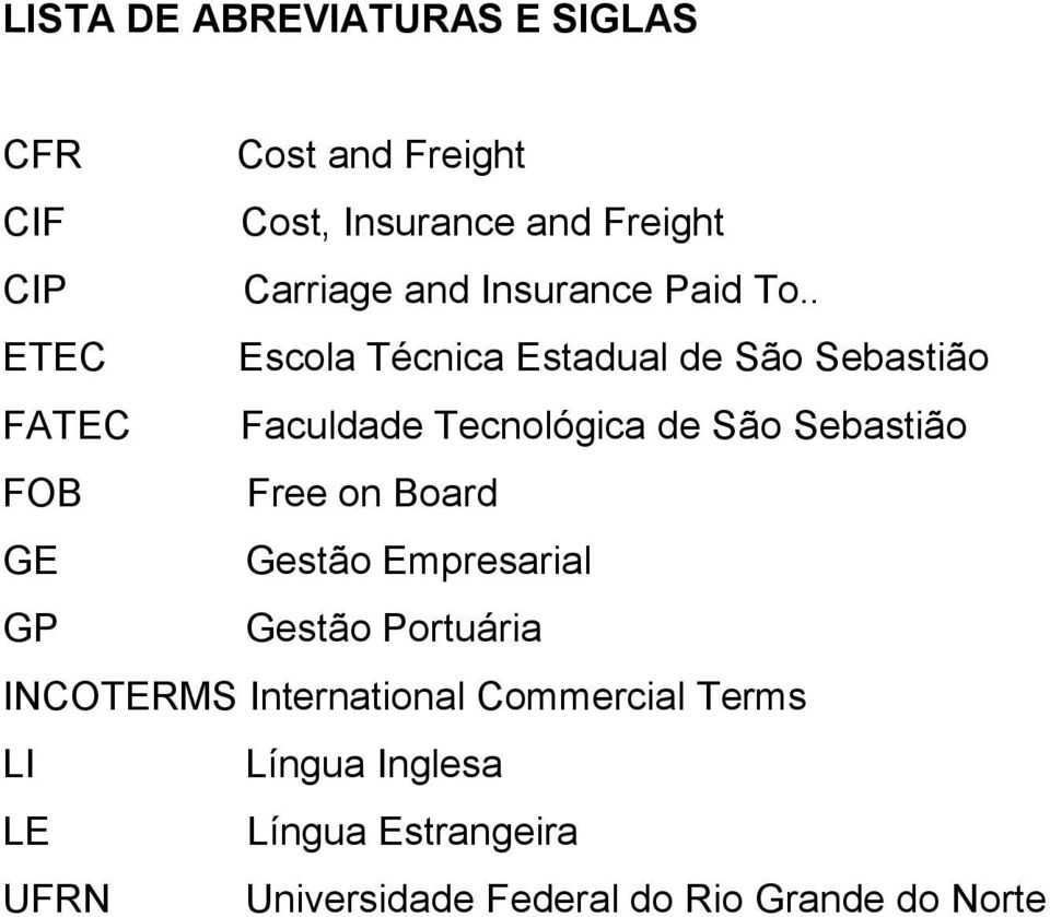 . ETEC Escola Técnica Estadual de São Sebastião FATEC Faculdade Tecnológica de São Sebastião FOB