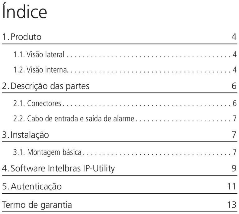 ..7 3. Instalação 7 3.1. Montagem básica... 7 4.