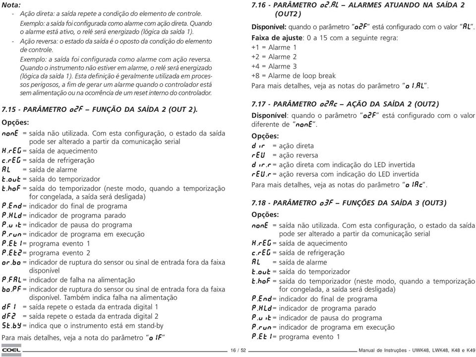 Quando o instrumento não estiver em alarme, o relé será energizado (lógica da saída 1).