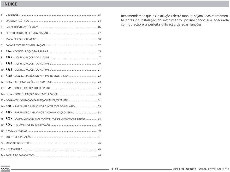 4 - PROCEDIMENTO DE CONFIGURAÇÃO... 7 5 - MAPA DE CONFIGURAÇÃO... 1 6 - PARÂMETROS DE CONFIGURAÇÃO... 12 7 - yout CONFIGURAÇÃO DAS SAÍDAS... 15 8 - ya1 CONFIGURAÇÕES DO AARME 1.