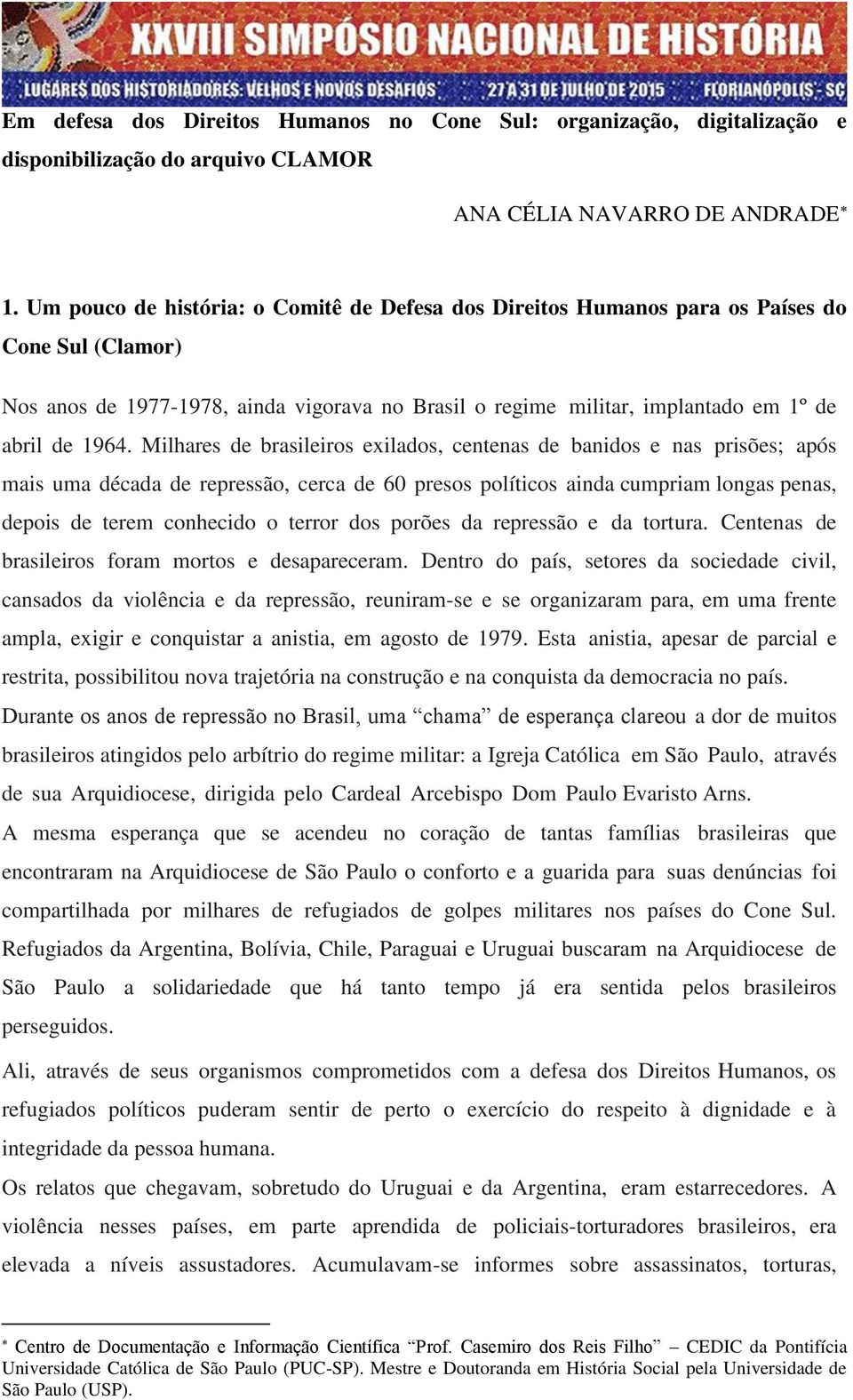 Milhares de brasileiros exilados, centenas de banidos e nas prisões; após mais uma década de repressão, cerca de 60 presos políticos ainda cumpriam longas penas, depois de terem conhecido o terror