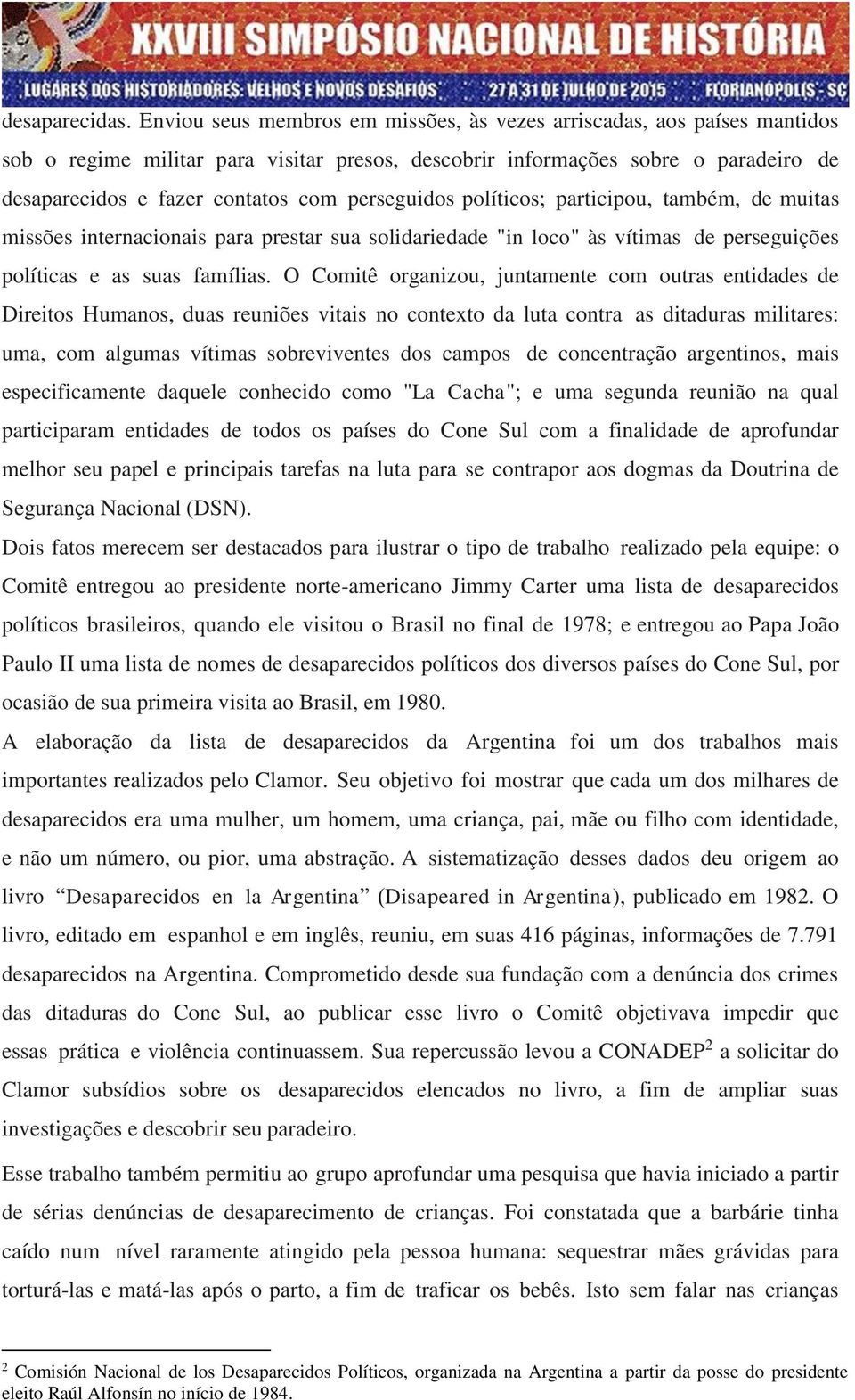 perseguidos políticos; participou, também, de muitas missões internacionais para prestar sua solidariedade "in loco" às vítimas de perseguições políticas e as suas famílias.