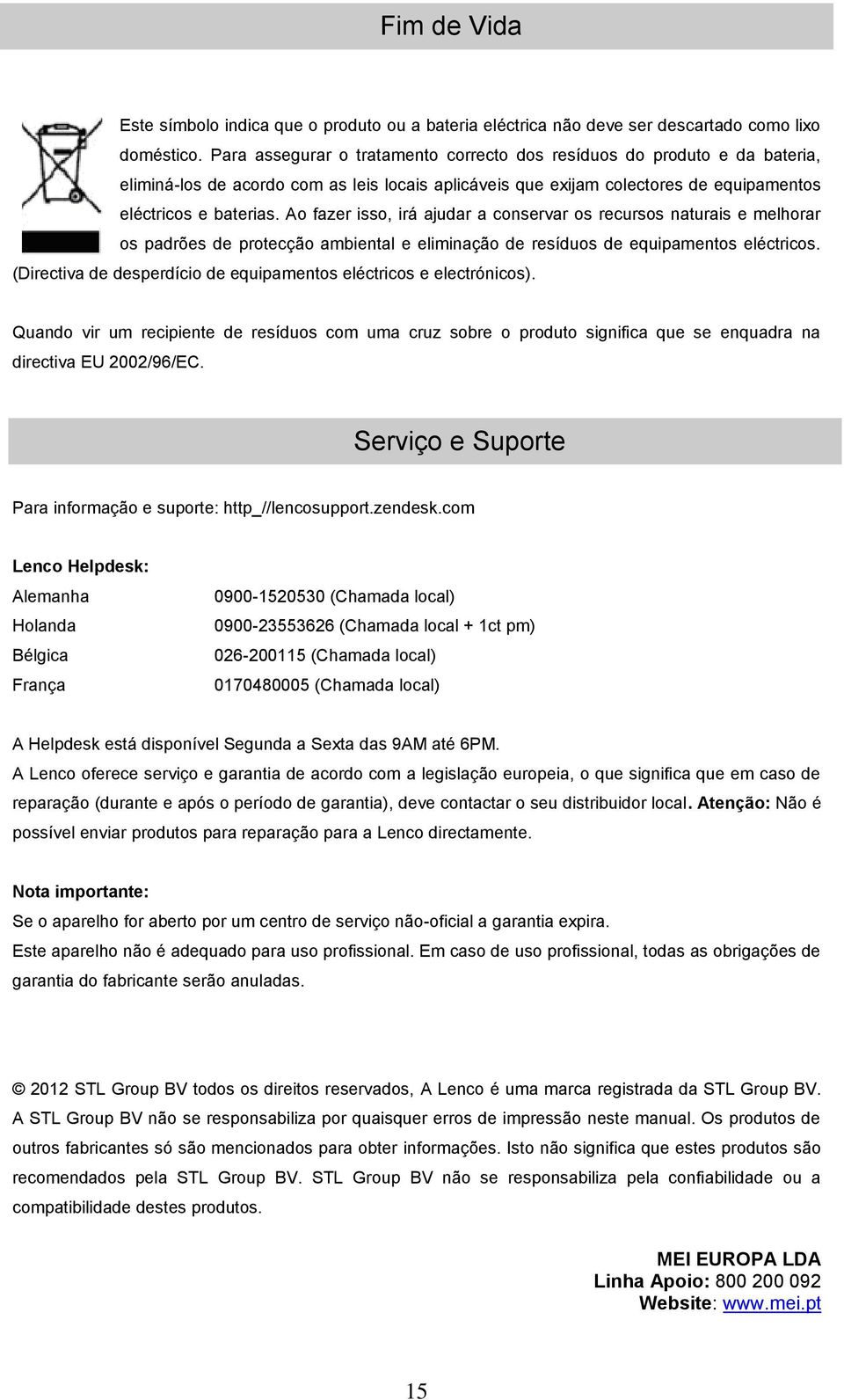 Ao fazer isso, irá ajudar a conservar os recursos naturais e melhorar os padrões de protecção ambiental e eliminação de resíduos de equipamentos eléctricos.