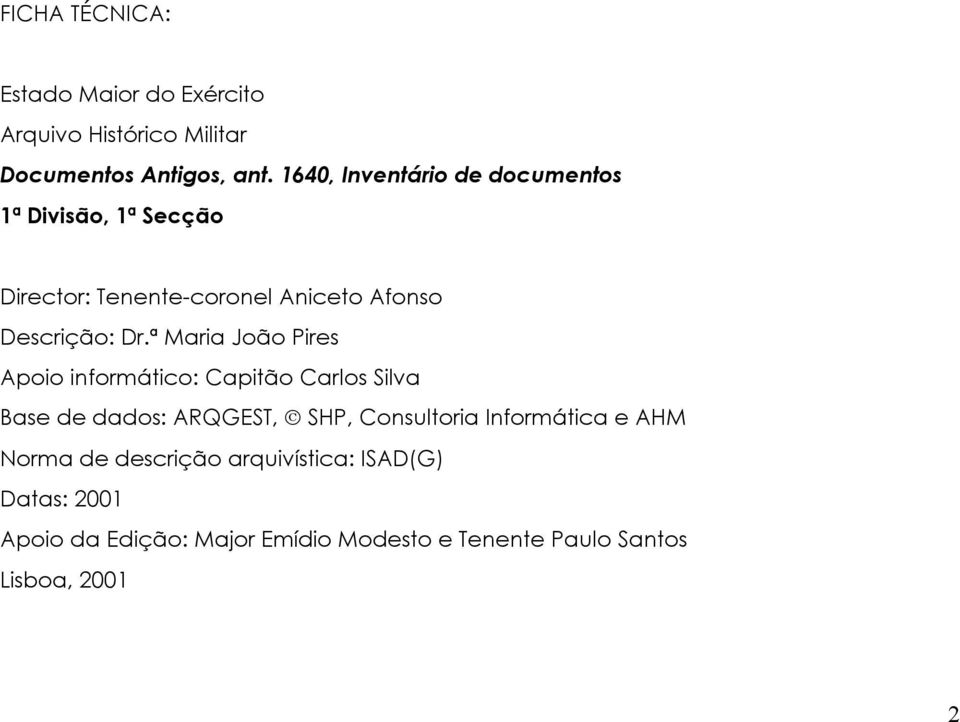 ª Maria João Pires Apoio informático: Capitão Carlos Silva Base de dados: ARQGEST, SHP, Consultoria Informática