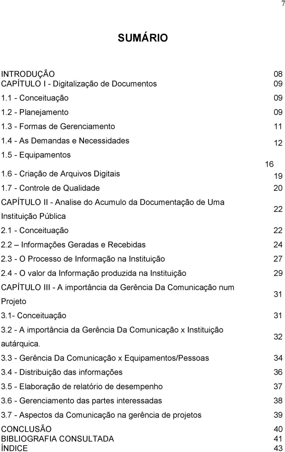 2 Informações Geradas e Recebidas 24 2.3 - O Processo de Informação na Instituição 27 2.