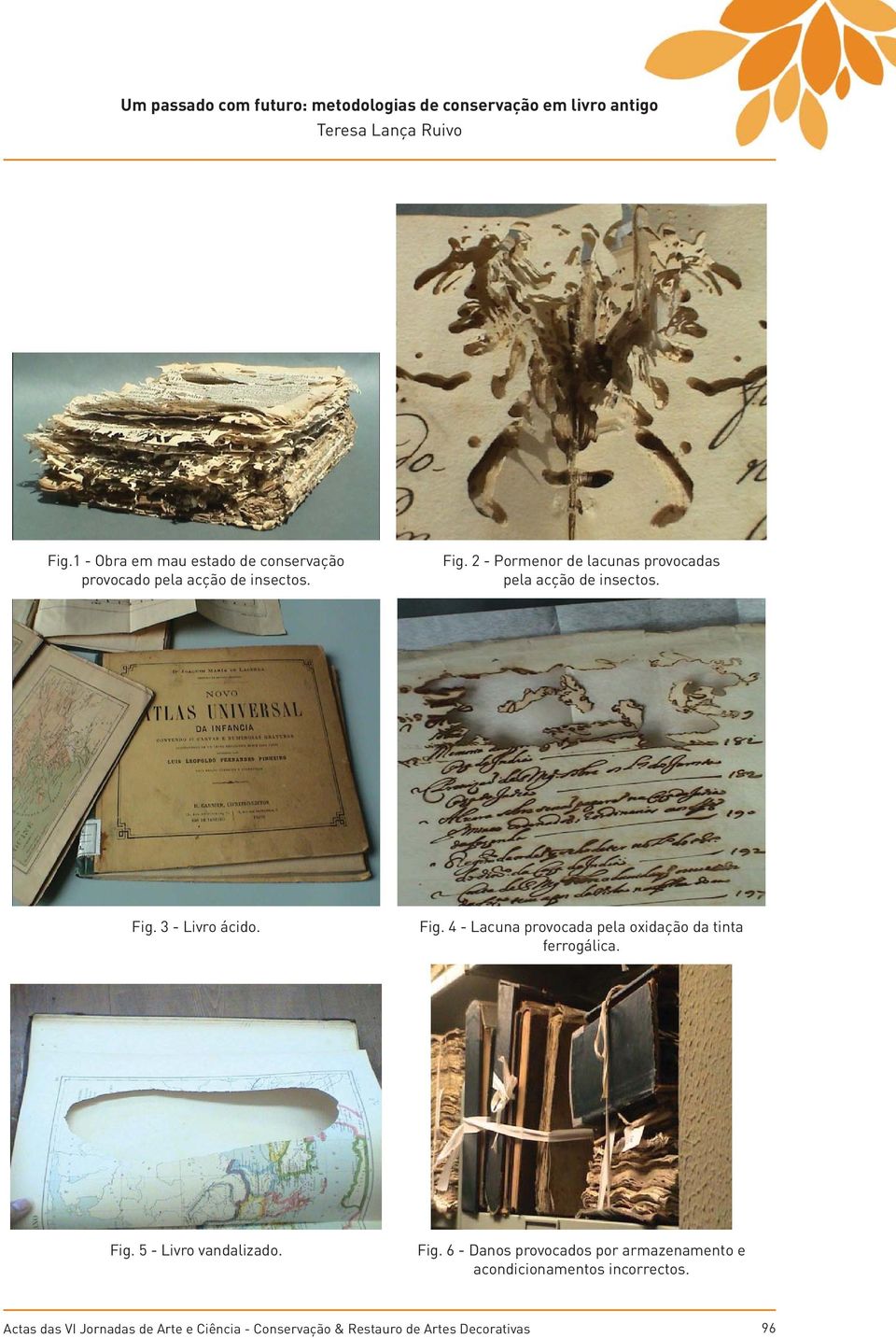 Fig. 4 - Lacuna provocada pela oxidação da tinta ferrogálica. Fig.