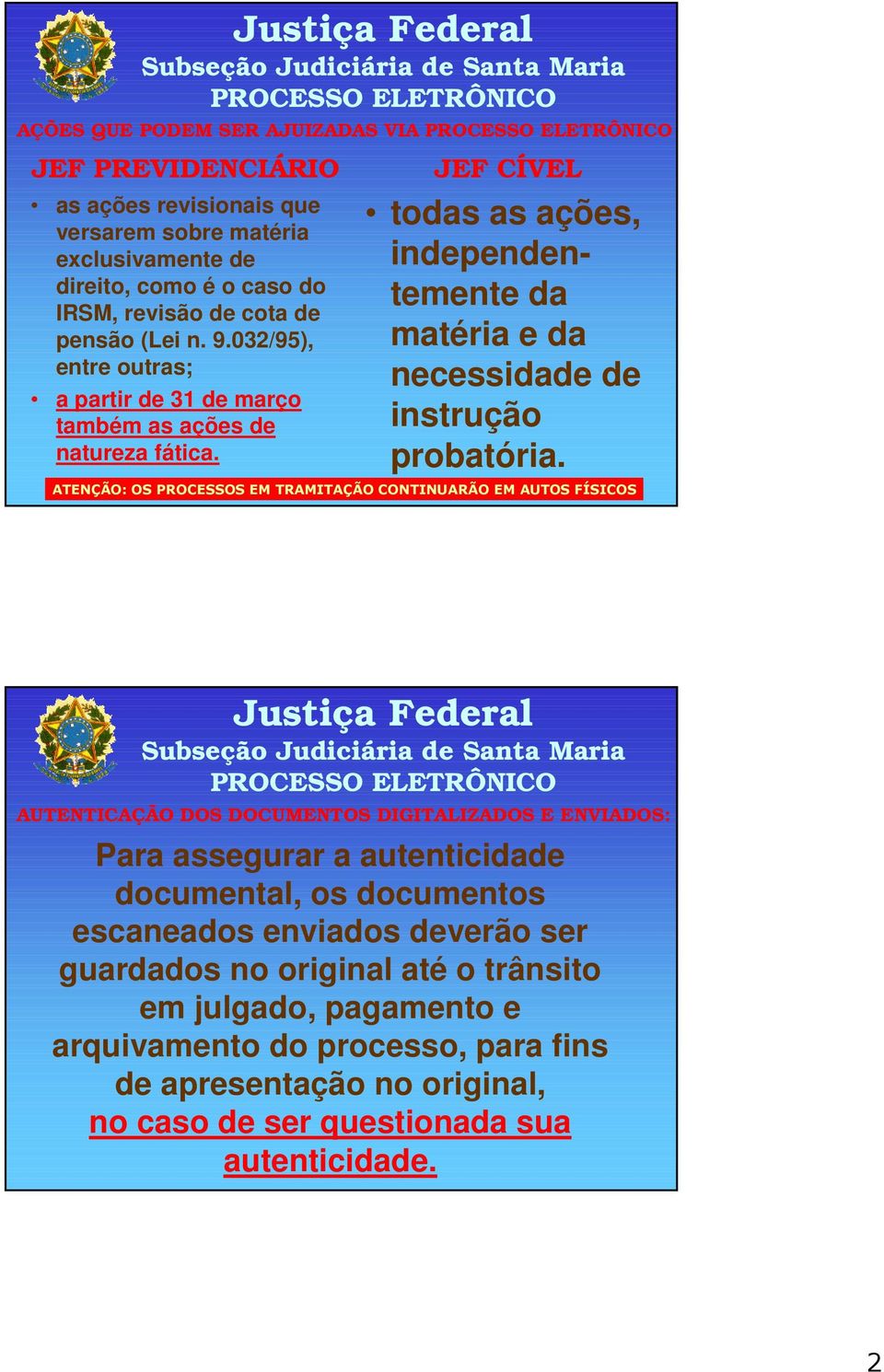 ATENÇÃO: OS PROCESSOS EM TRAMITAÇÃO CONTINUARÃO EM AUTOS FÍSICOS AUTENTICAÇÃO DOS DOCUMENTOS DIGITALIZADOS E ENVIADOS: Para assegurar a autenticidade documental, os documentos escaneados