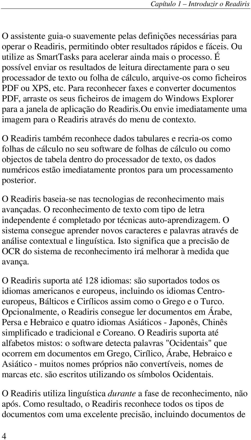 É possível enviar os resultados de leitura directamente para o seu processador de texto ou folha de cálculo, arquive-os como ficheiros PDF ou XPS, etc.