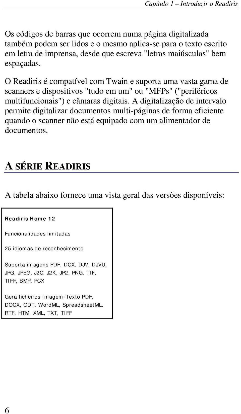 A digitalização de intervalo permite digitalizar documentos multi-páginas de forma eficiente quando o scanner não está equipado com um alimentador de documentos.