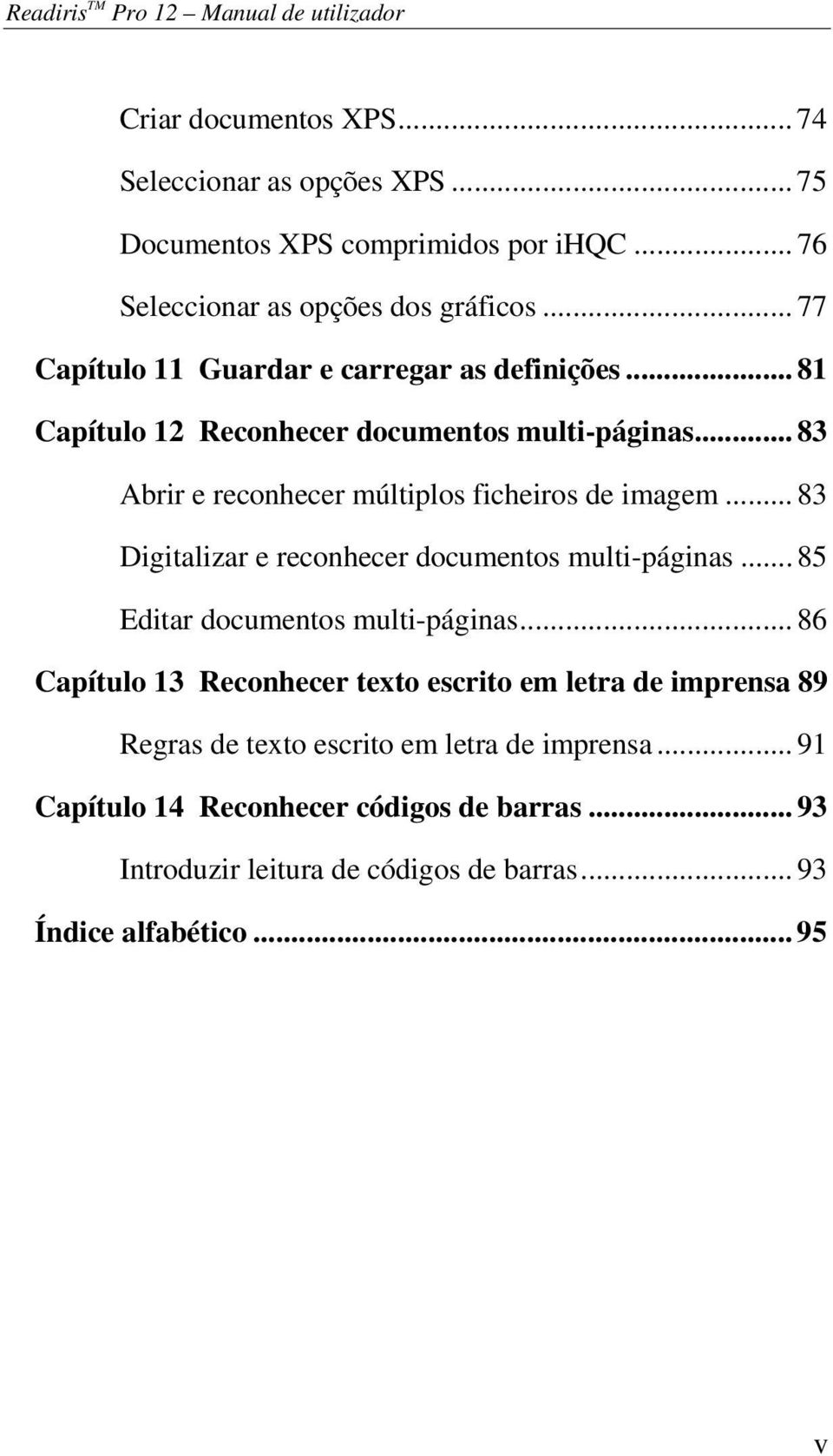 .. 83 Abrir e reconhecer múltiplos ficheiros de imagem... 83 Digitalizar e reconhecer documentos multi-páginas... 85 Editar documentos multi-páginas.