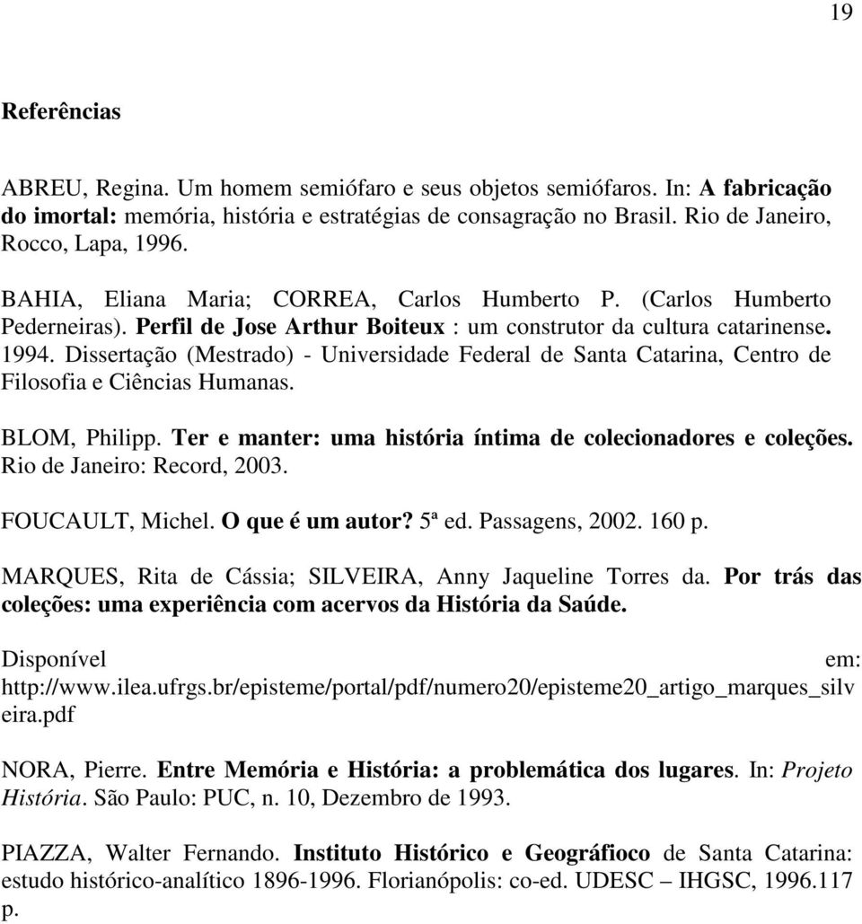 Dissertação (Mestrado) - Universidade Federal de Santa Catarina, Centro de Filosofia e Ciências Humanas. BLOM, Philipp. Ter e manter: uma história íntima de colecionadores e coleções.